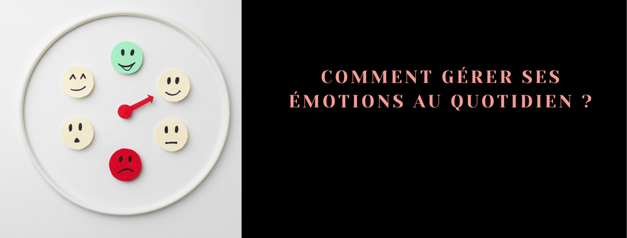 Comment gérer ses émotions au quotidien ?